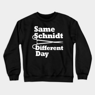 Same Schnidt Different Day Crewneck Sweatshirt